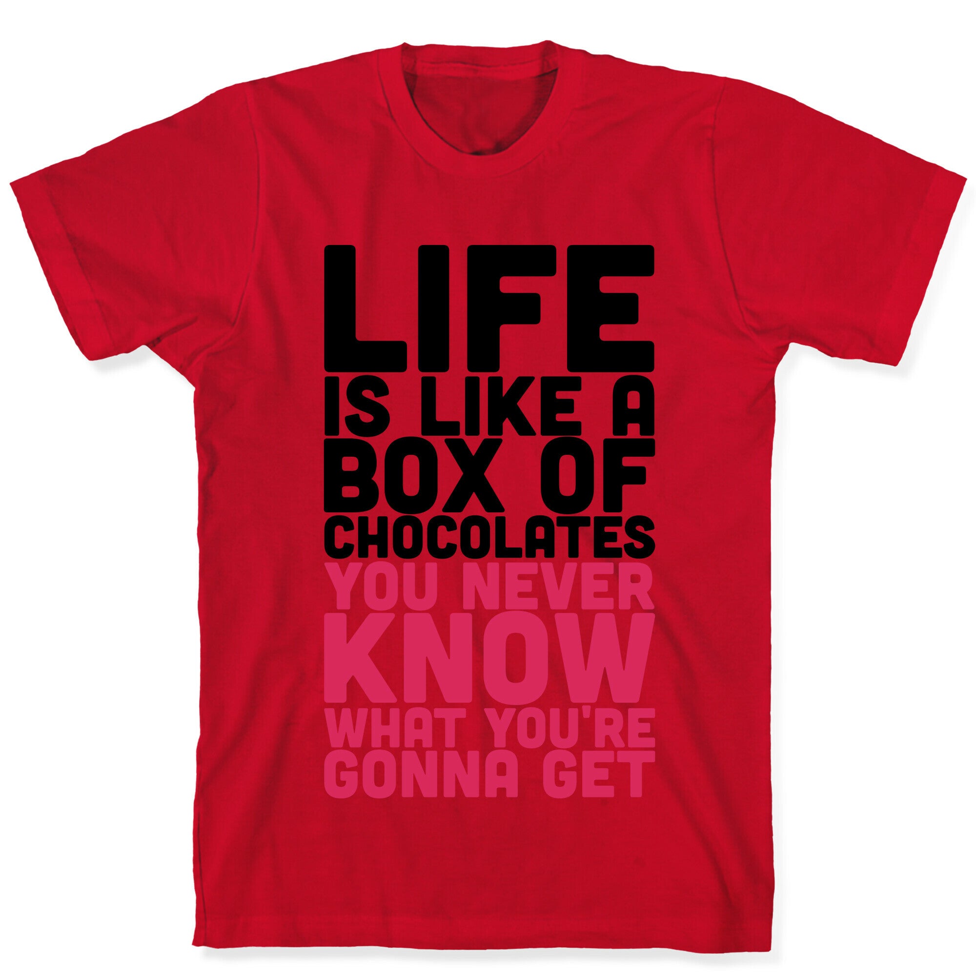 Life Is Like A Box Of Chocolates T-Shirt